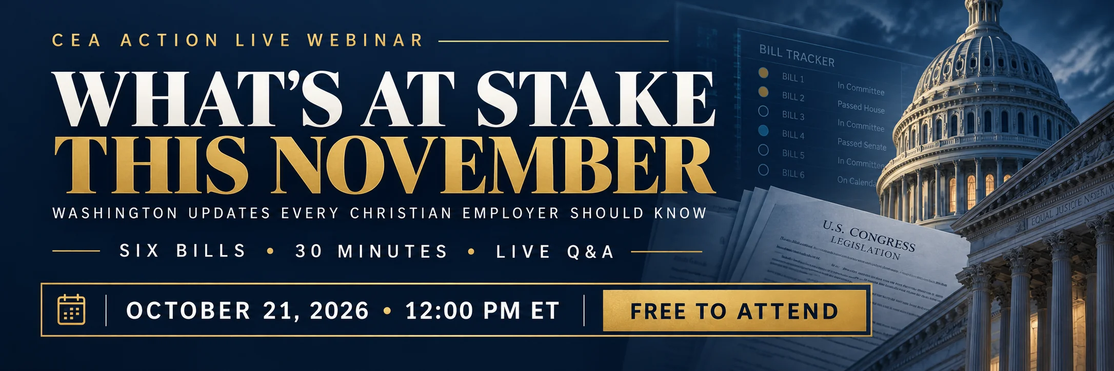 CEA Action Live Webinar — What's at Stake This November: Washington Updates Every Christian Employer Should Know. October 21, 2026 at 12:00 PM ET. Six Bills. 30 Minutes. Live Q&A. Free to Attend.